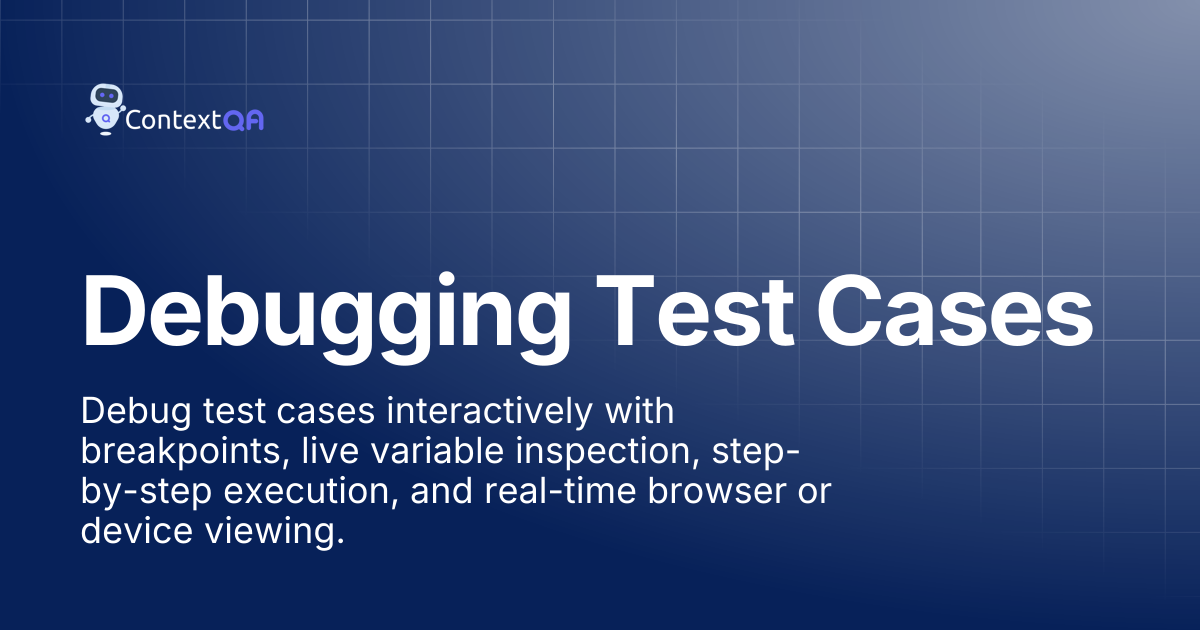 Debugging Test Cases | ContextQA